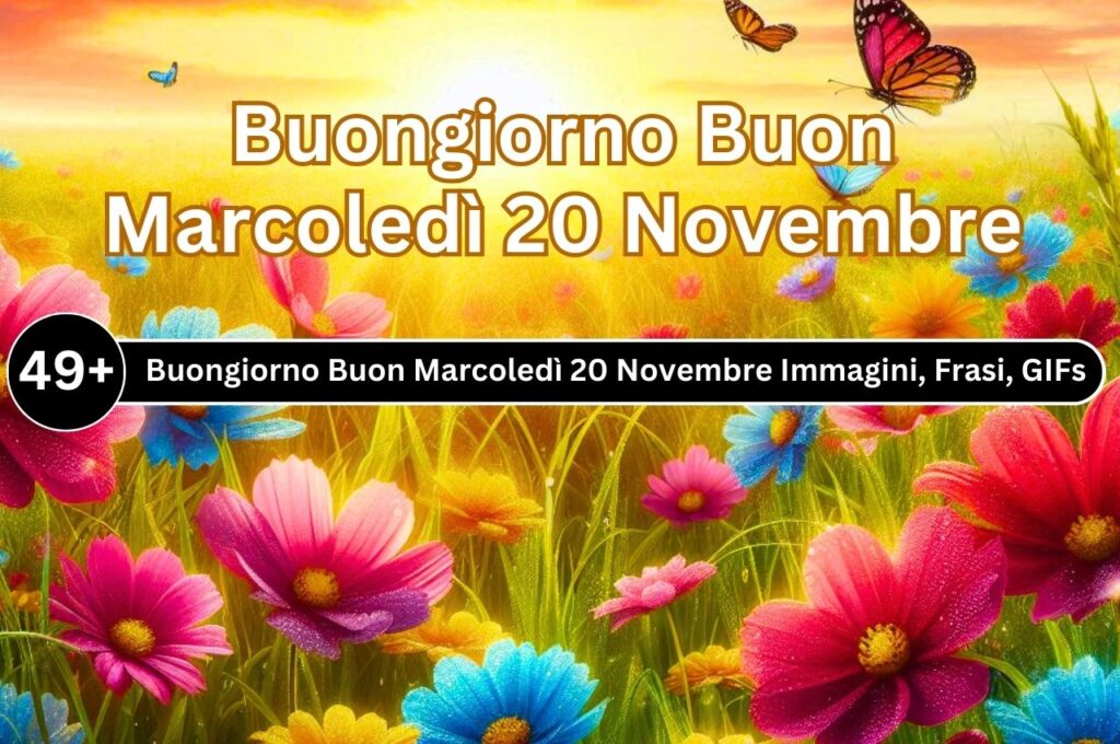 [49+] Buongiorno Buon Marcoledì 20 Novembre Immagini, Frasi, GIF Nuove Gratis 2024