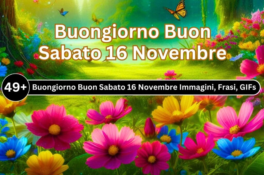 {59+} Buongiorno Buon Sabato 16 Novembre Immagini, Frasi, GIF Nuove Gratis 2024