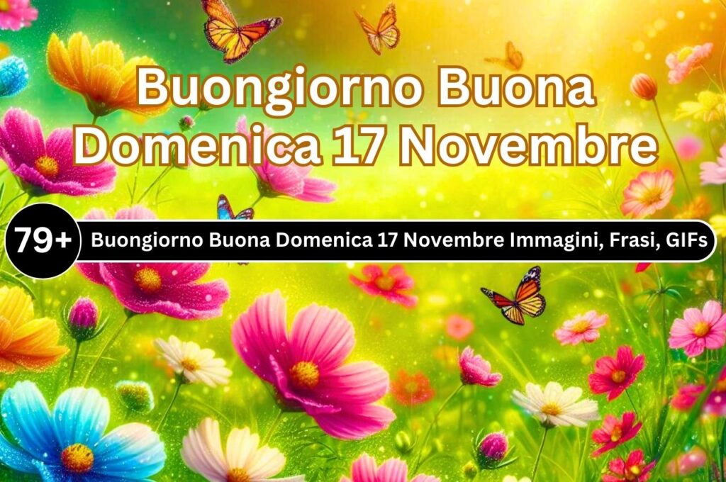 [79+] Buongiorno Buona Domenica 17 Novembre Immagini, Frasi, GIF Nuove Gratis 2024