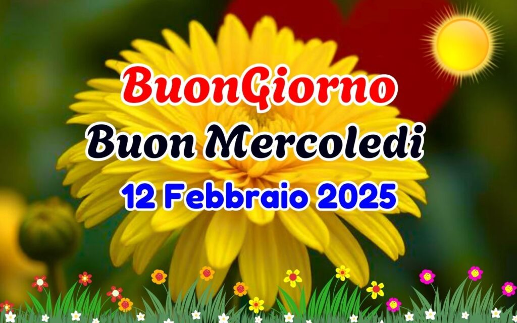 Buongiorno Buon Mercoledi 12 Febbraio 2025 Immagini, GIF e Frasi